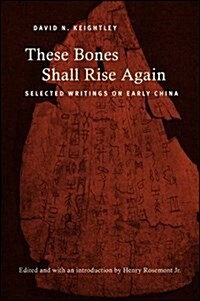 These Bones Shall Rise Again: Selected Writings on Early China (Paperback)