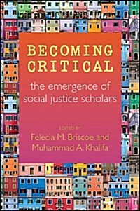 Becoming Critical: The Emergence of Social Justice Scholars (Hardcover)
