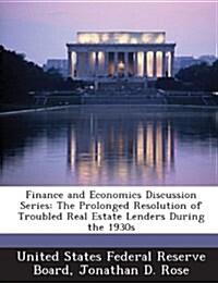 Finance and Economics Discussion Series: The Prolonged Resolution of Troubled Real Estate Lenders During the 1930s (Paperback)