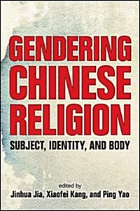 Gendering Chinese Religion: Subject, Identity, and Body (Paperback)