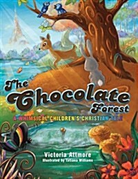 The Chocolate Forest: A Whimsical Childrens Tale (Paperback)