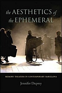 The Aesthetics of the Ephemeral: Memory Theaters in Contemporary Barcelona (Paperback)