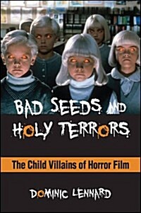 Bad Seeds and Holy Terrors: The Child Villains of Horror Film (Paperback)