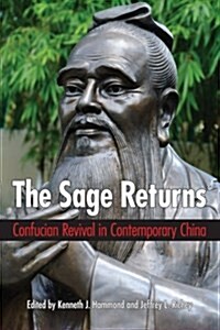 The Sage Returns: Confucian Revival in Contemporary China (Paperback)