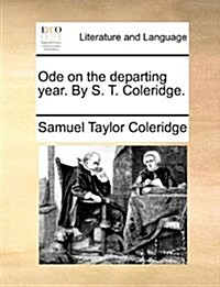 Ode on the Departing Year. by S. T. Coleridge. (Paperback)