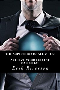 The Superhero in All of Us: Achieve Your Fullest Potential: Strategies to Unlock Your Destiny (Paperback)