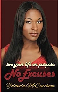 Live Your Life on Purpose, No Excuses: Dream It, Believe It, Achieve It (Paperback)
