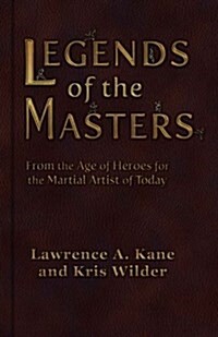 Legends of the Masters: From the Age of Heroes for the Martial Artist of Today (Paperback)
