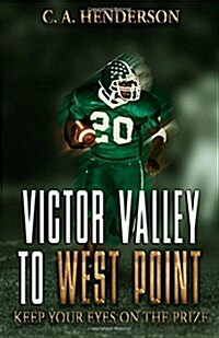 Victor Valley to West Point: Keep Your Eyes on the Prize (Paperback)