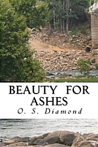 Beauty for Ashes (Paperback)