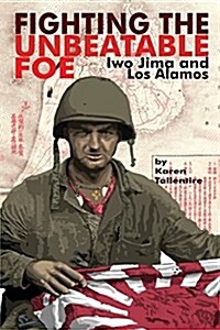 Fighting the Unbeatable Foe: Iwo Jima and Los Alamos (Paperback)