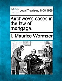 Kirchweys Cases in the Law of Mortgage. (Paperback)