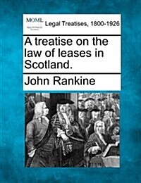 A Treatise on the Law of Leases in Scotland. (Paperback)