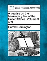 A Treatise on the Bankruptcy Law of the United States. Volume 3 of 9 (Paperback)