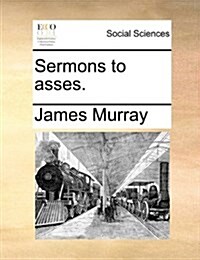 Sermons to Asses. (Paperback)