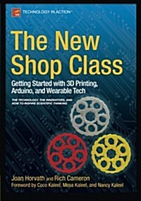 The New Shop Class: Getting Started with 3D Printing, Arduino, and Wearable Tech (Paperback)