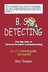 B. S. Detecting: The Flip Side of Success-Possible Communicating (Paperback)