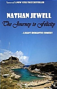 The Journey to Felicity: A Mans Romantic Comedy (Paperback)