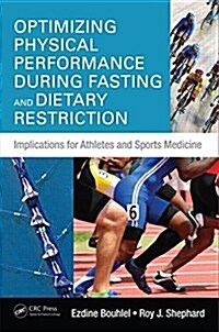 Optimizing Physical Performance During Fasting and Dietary Restriction: Implications for Athletes and Sports Medicine (Hardcover)