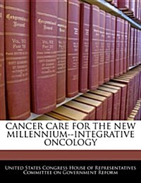 Cancer Care for the New Millennium--Integrative Oncology (Paperback)
