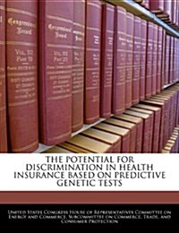 The Potential for Discrimination in Health Insurance Based on Predictive Genetic Tests (Paperback)