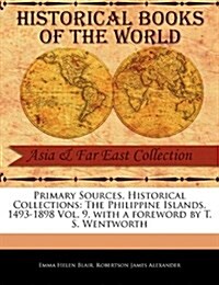 Primary Sources, Historical Collections: The Philippine Islands, 1493-1898 Vol. 9, with a Foreword by T. S. Wentworth (Paperback)