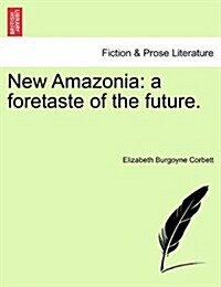 New Amazonia: A Foretaste of the Future. (Paperback)