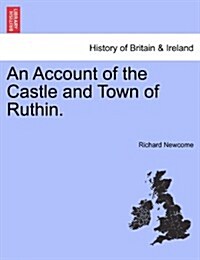 An Account of the Castle and Town of Ruthin. (Paperback)