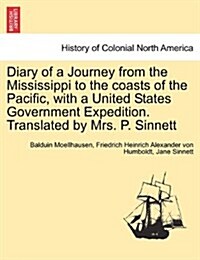 Diary of a Journey from the Mississippi to the Coasts of the Pacific, with a United States Government Expedition. Translated by Mrs. P. Sinnett. Vol. (Paperback)