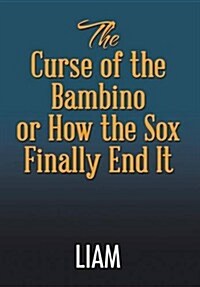 The Curse of the Bambino or How the Sox Finally End It (Hardcover)