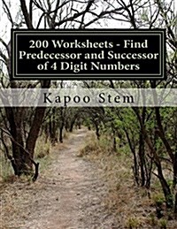 200 Worksheets - Find Predecessor and Successor of 4 Digit Numbers: Math Practice Workbook (Paperback)