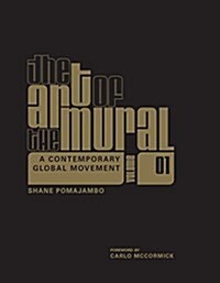 The Art of the Mural Volume 1: A Contemporary Global Movement (Hardcover)