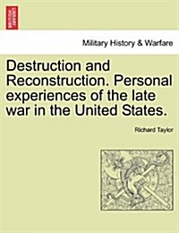 Destruction and Reconstruction. Personal Experiences of the Late War in the United States. (Paperback)