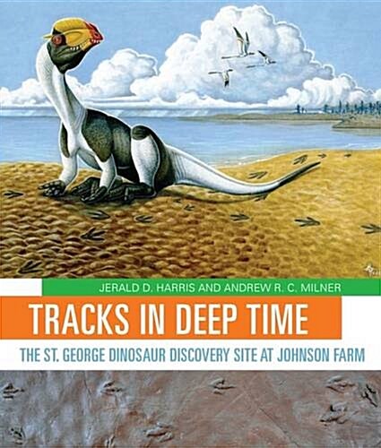 Tracks in Deep Time: The St. George Dinosaur Discovery Site at Johnson Farm (Paperback)