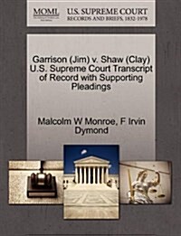 Garrison (Jim) V. Shaw (Clay) U.S. Supreme Court Transcript of Record with Supporting Pleadings (Paperback)