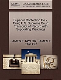 Superior Confection Co V. Craig U.S. Supreme Court Transcript of Record with Supporting Pleadings (Paperback)