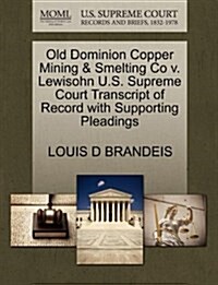 Old Dominion Copper Mining & Smelting Co V. Lewisohn U.S. Supreme Court Transcript of Record with Supporting Pleadings (Paperback)