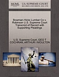 Bowman-Hicks Lumber Co V. Robinson U.S. Supreme Court Transcript of Record with Supporting Pleadings (Paperback)