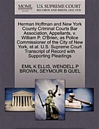 Herman Hoffman and New York County Criminal Courts Bar Association, Appellants, V. William P. OBrien, as Police Commissioner of the City of New York, (Paperback)