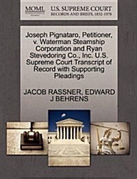 Joseph Pignataro, Petitioner, V. Waterman Steamship Corporation and Ryan Stevedoring Co., Inc. U.S. Supreme Court Transcript of Record with Supporting (Paperback)