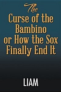 The Curse of the Bambino or How the Sox Finally End It (Paperback)
