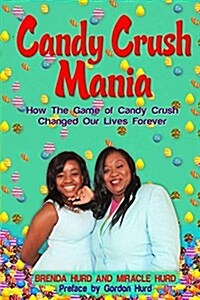 Candy Crush Mania: How the Game of Candy Crush Changed Our Lives Forever (Paperback)