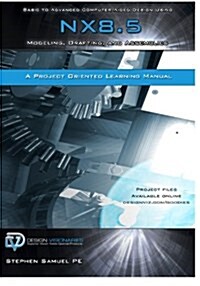 Basic to Advanced Computer Aided Design Using Nx 8.5: Modeling, Drafting, and Assemblies (Paperback)