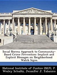 Social Norms Approach to Community-Based Crime Prevention: Implicit and Explicit Messages on Neighborhood Watch Signs (Paperback)