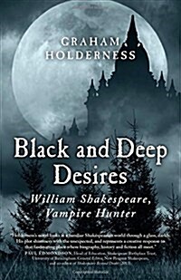 Black and Deep Desires : William Shakespeare, Vampire Hunter (Paperback)