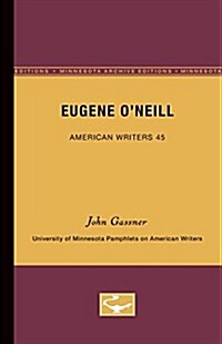 Eugene ONeill - American Writers 45: University of Minnesota Pamphlets on American Writers (Paperback, Minnesota Archi)