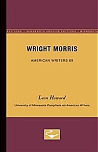 Wright Morris - American Writers 69: University of Minnesota Pamphlets on American Writers (Paperback, Minnesota Archi)