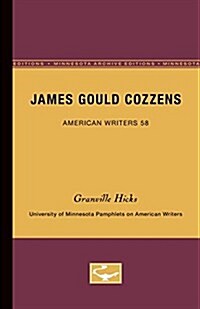 James Gould Cozzens - American Writers 58: University of Minnesota Pamphlets on American Writers (Paperback)