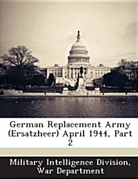 German Replacement Army (Ersatzheer) April 1944, Part 2 (Paperback)