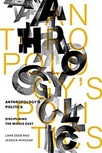 Anthropologys Politics: Disciplining the Middle East (Hardcover)